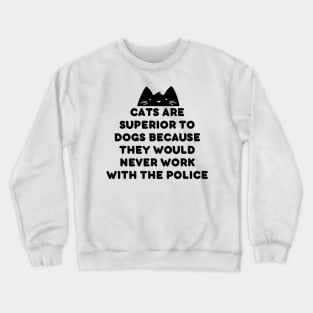 cats are better than dogs Crewneck Sweatshirt